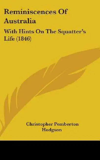 Reminiscences Of Australia: With Hints On The Squatter's Life (1846) by Christopher Pemberton Hodgson