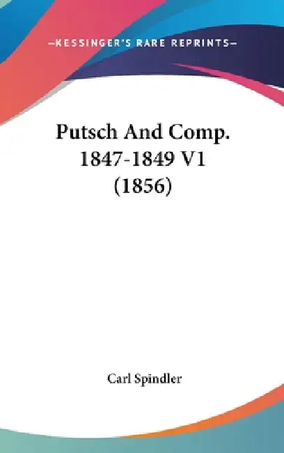 Putsch And Comp. 1847-1849 V1 (1856) by Carl Spindler