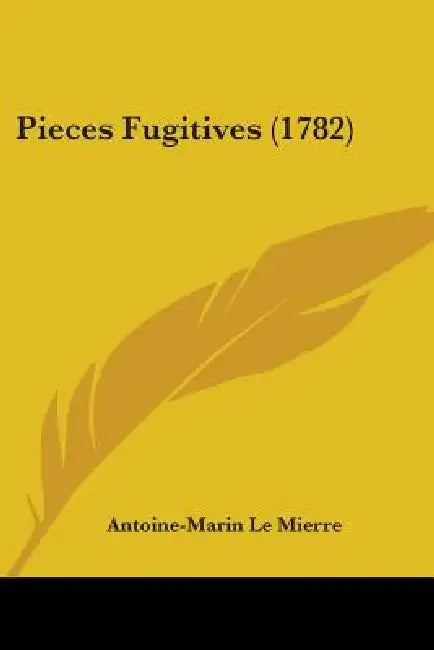 Pieces Fugitives (1782) by Antoine Marin Le Mierre