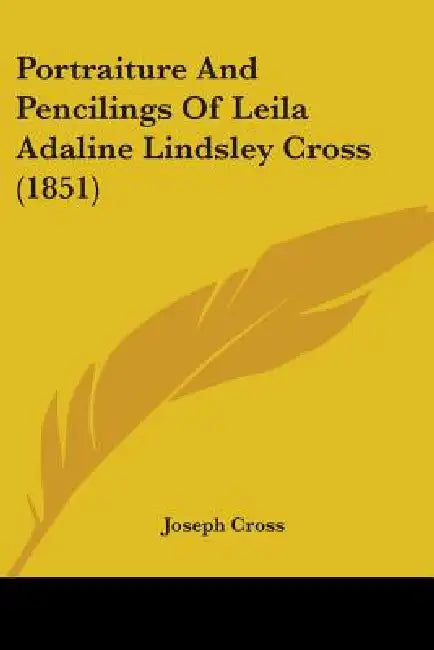 Portraiture And Pencilings Of Leila Adaline Lindsley Cross (1851) by Joseph Cross
