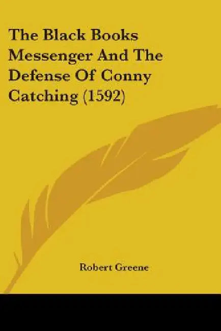 The Black Books Messenger And The Defense Of Conny Catching (1592) by Robert Greene
