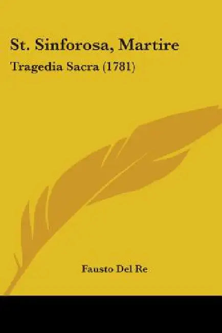 St. Sinforosa, Martire: Tragedia Sacra (1781) by Fausto Del Re