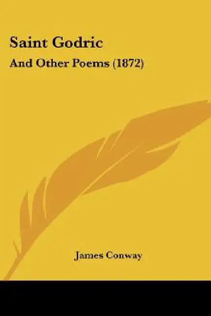 Saint Godric: And Other Poems (1872) by James Conway