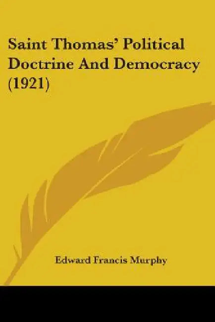 Saint Thomas' Political Doctrine And Democracy (1921) by Edward Francis Murphy