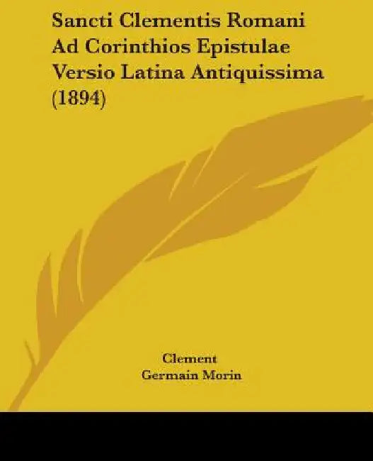 Sancti Clementis Romani Ad Corinthios Epistulae Versio Latina Antiquissima (1894) by Clement, Germain Morin
