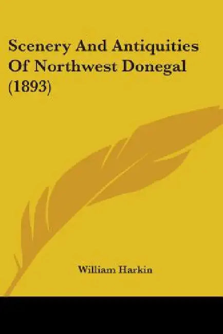 Scenery And Antiquities Of Northwest Donegal (1893) by William Harkin