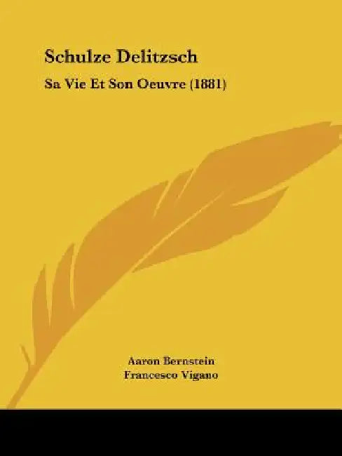 Schulze Delitzsch: Sa Vie Et Son Oeuvre (1881) by Aaron Bernstein, Francesco Vigano