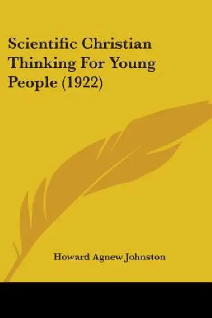 Scientific Christian Thinking For Young People (1922) by Howard Agnew Johnston