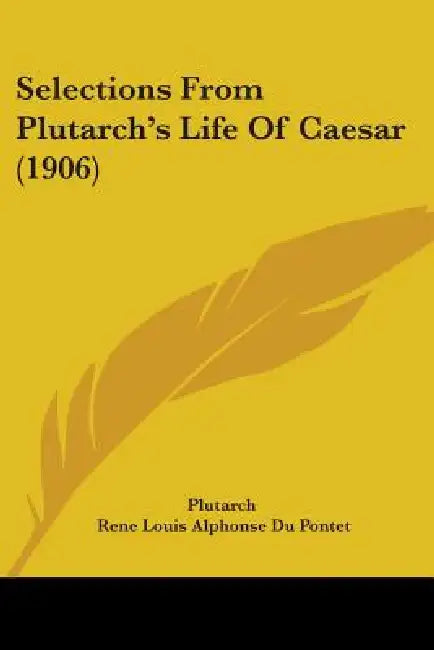 Selections From Plutarch's Life Of Caesar (1906) by Plutarch, Rene Louis Alphonse Du Pontet