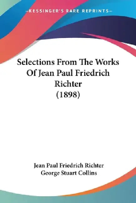 Selections From The Works Of Jean Paul Friedrich Richter (1898) by Jean Paul Friedrich Richter, George Stuart Collins