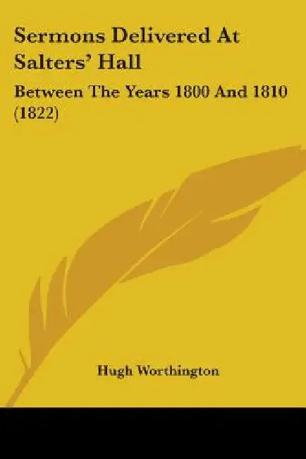 Sermons Delivered At Salters' Hall: Between The Years 1800 And 1810 (1822) by Hugh Worthington