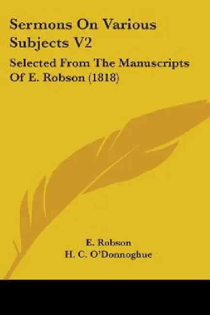 Sermons On Various Subjects V2: Selected From The Manuscripts Of E. Robson (1818) by E. Robson, H. C. O'Donnoghue