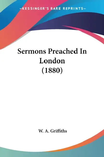 Sermons Preached In London (1880) by W. A. Griffiths