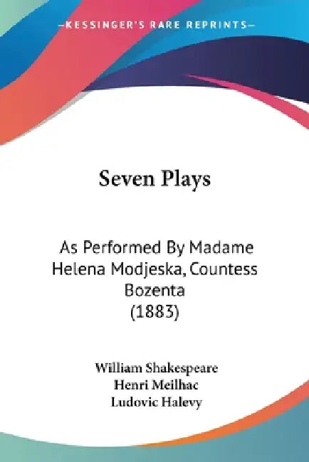 Seven Plays: As Performed By Madame Helena Modjeska, Countess Bozenta (1883) by William Shakespeare, Henri Meilhac, Ludovic Halevy