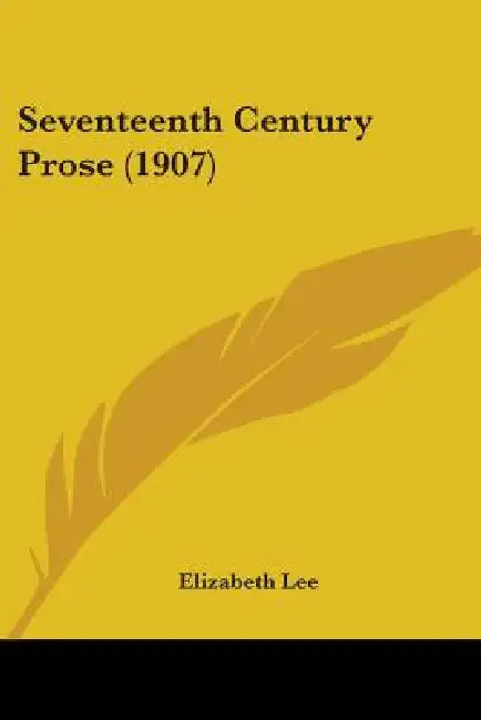 Seventeenth Century Prose (1907) by Elizabeth Lee