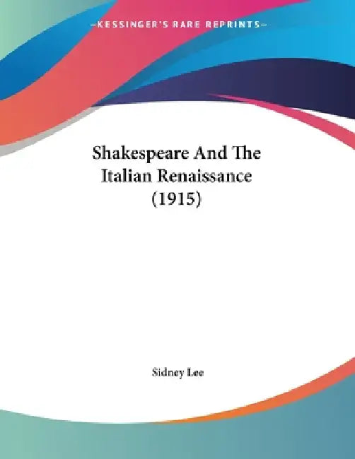 Shakespeare And The Italian Renaissance (1915) by Sidney Lee