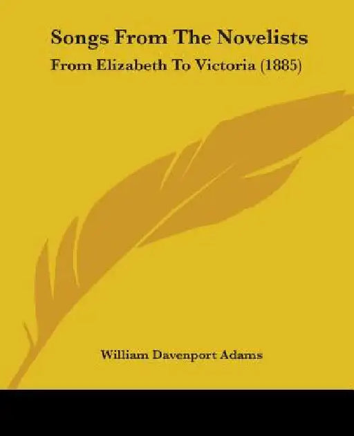 Songs From The Novelists: From Elizabeth To Victoria (1885) by William Davenport Adams