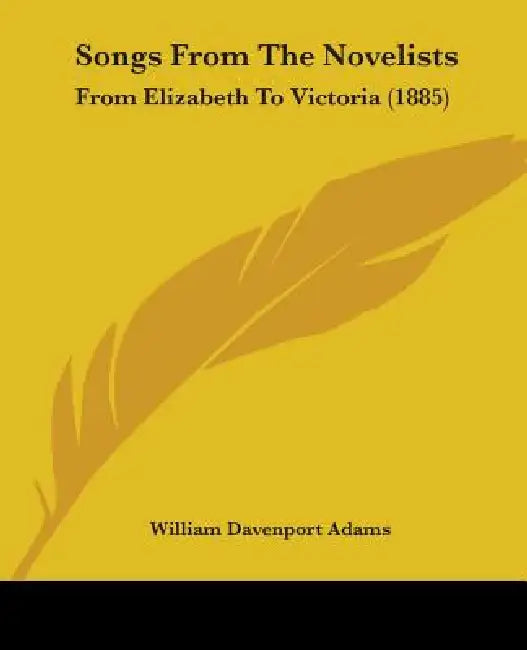 Songs From The Novelists: From Elizabeth To Victoria (1885) by William Davenport Adams