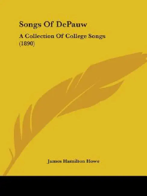 Songs Of DePauw: A Collection Of College Songs (1890) by James Hamilton Howe