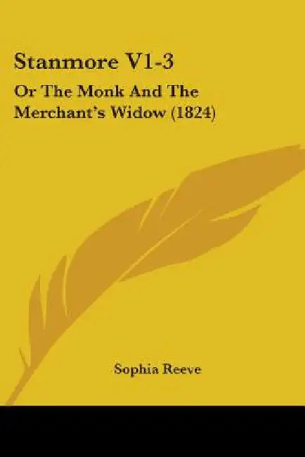 Stanmore V1-3: Or The Monk And The Merchant's Widow (1824) by Sophia Reeve