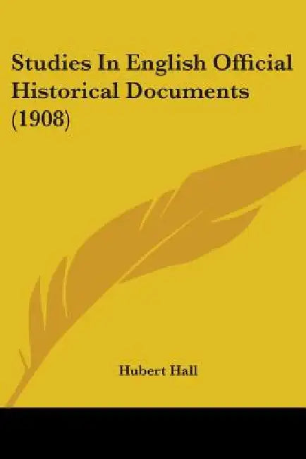 Studies In English Official Historical Documents (1908) by Hubert Hall