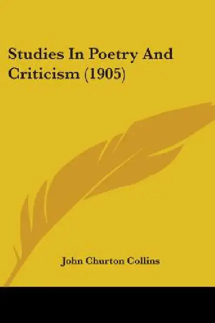 Studies In Poetry And Criticism (1905) by John Churton Collins