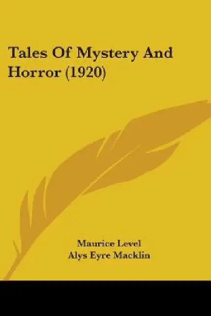 Tales Of Mystery And Horror (1920) by Maurice Level, Alys Eyre Macklin, H. B. Irving