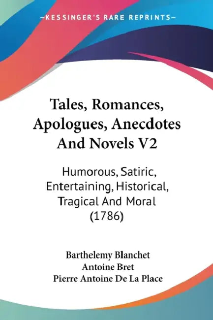 Tales, Romances, Apologues, Anecdotes And Novels V2: Humorous, Satiric, Entertaining, Historical, Tragical And Moral (1786) by Barthelemy Francois Blanchet, Antoine Bret, Pierre Antoine De La Place