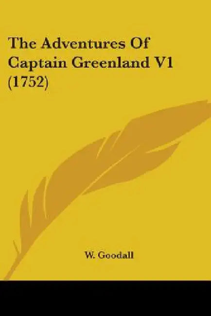 The Adventures Of Captain Greenland V1 (1752) by W. Goodall