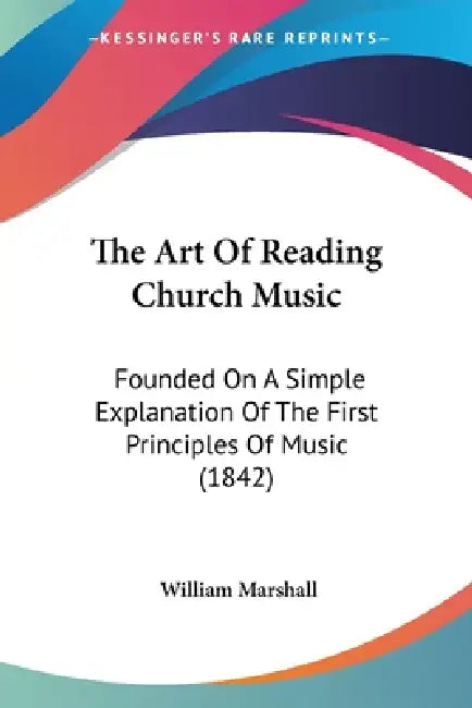 The Art Of Reading Church Music: Founded On A Simple Explanation Of The First Principles Of Music (1842) by William Marshall