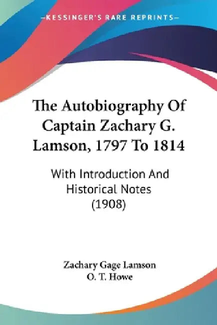 The Autobiography Of Captain Zachary G. Lamson, 1797 To 1814: With Introduction And Historical Notes (1908) by Zachary Gage Lamson, O. T. Howe