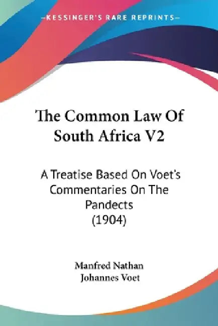 The Common Law Of South Africa V2: A Treatise Based On Voet's Commentaries On The Pandects (1904) by Manfred Nathan, Johannes Voet