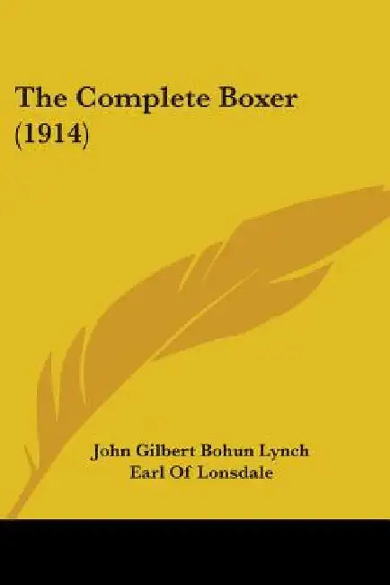 The Complete Boxer (1914) by John Gilbert Bohun Lynch, Earl Of Lonsdale, J. H. W. Knight-Bruce