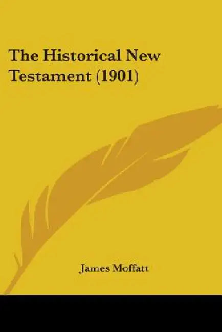The Historical New Testament (1901) by James Moffatt