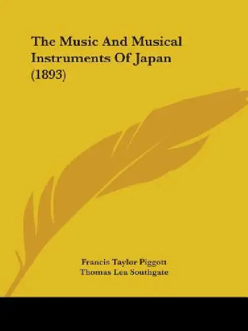 The Music And Musical Instruments Of Japan (1893) by Francis Taylor Piggott, Thomas Lea Southgate