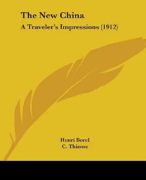 The New China: A Traveler's Impressions (1912) by Henri Borel, C. Thieme