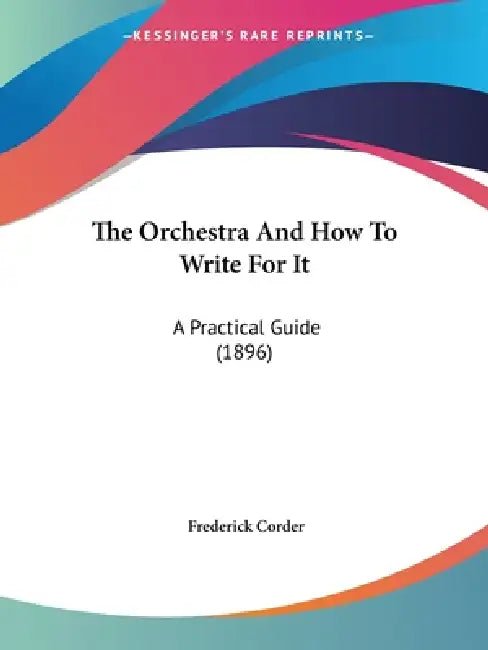 The Orchestra And How To Write For It: A Practical Guide (1896 ...