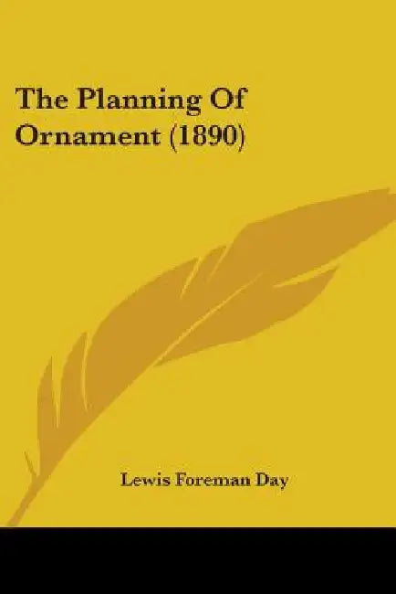 The Planning Of Ornament (1890) by Lewis Foreman Day