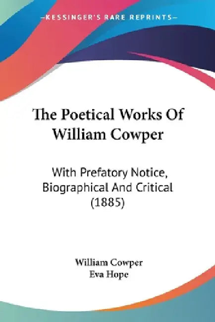 The Poetical Works Of William Cowper: With Prefatory Notice, Biographical And Critical (1885) by William Cowper, Eva Hope