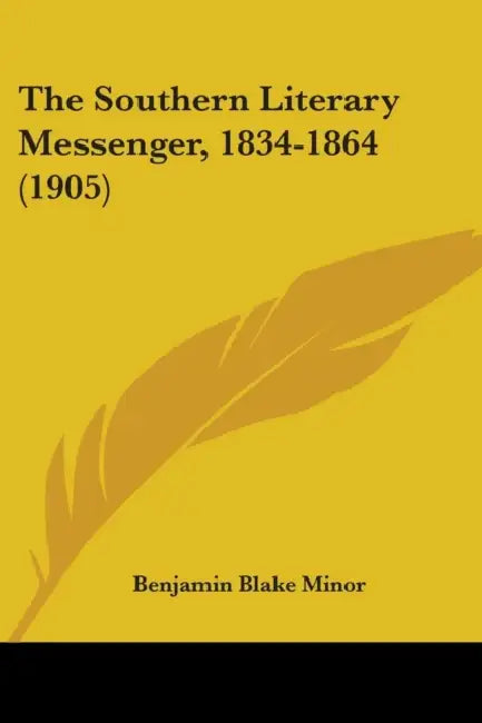 The Southern Literary Messenger, 1834-1864 (1905) by Benjamin Blake Minor