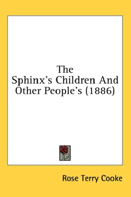 The Sphinx's Children: And Other People's (1886) by Rose Terry Cooke