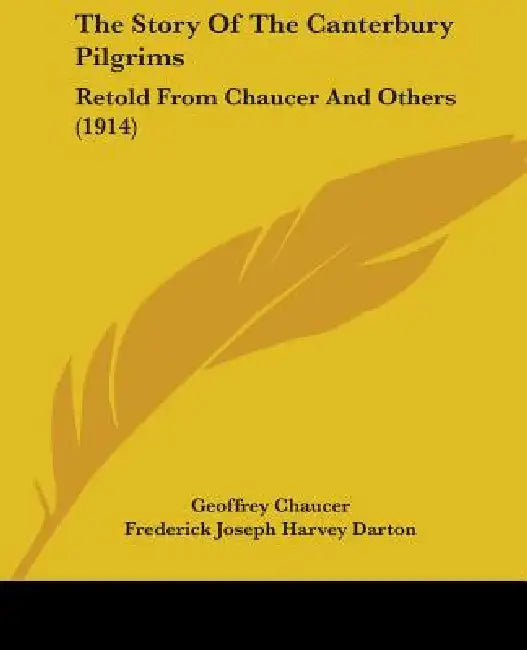 The Story Of The Canterbury Pilgrims: Retold From Chaucer And Others (1914) by Geoffrey Chaucer, Frederick Joseph Harvey Darton, M. L. Kirk