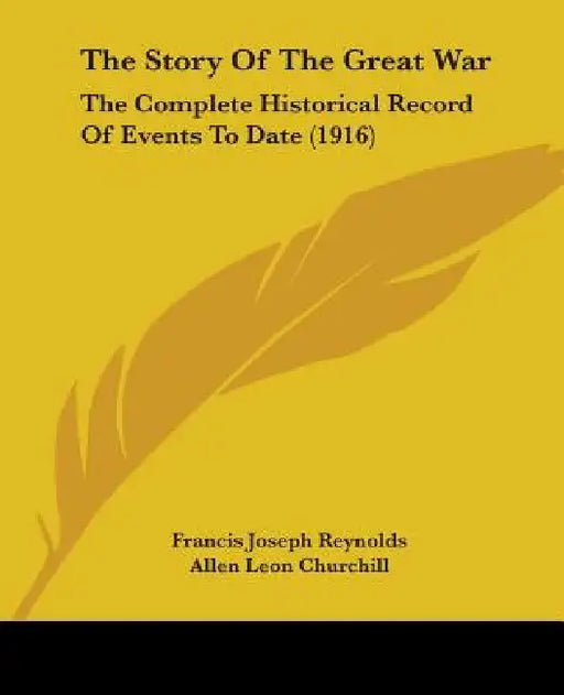 The Story Of The Great War: The Complete Historical Record Of Events To Date (1916) by Francis Joseph Reynolds, Allen Leon Churchill, Francis Trevelyan Miller