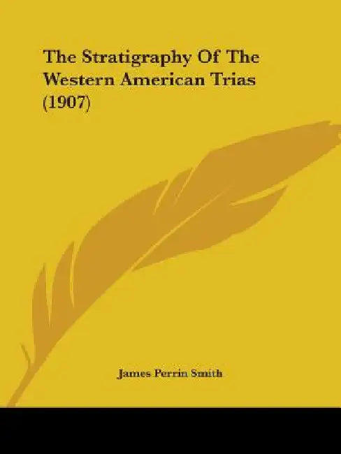 The Stratigraphy Of The Western American Trias (1907) by James Perrin Smith