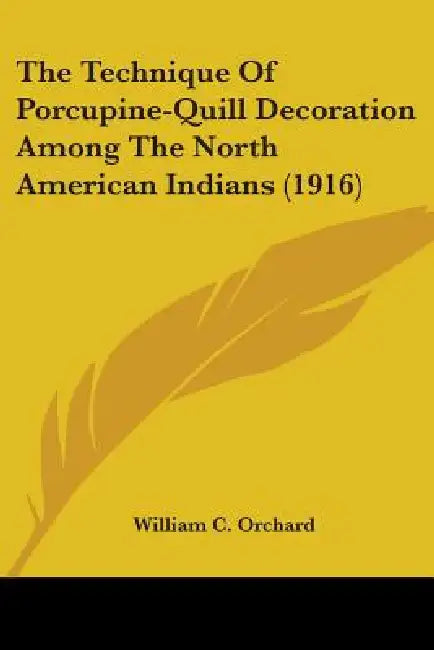 The Technique Of Porcupine-Quill Decoration Among The North American Indians (1916) by William C. Orchard