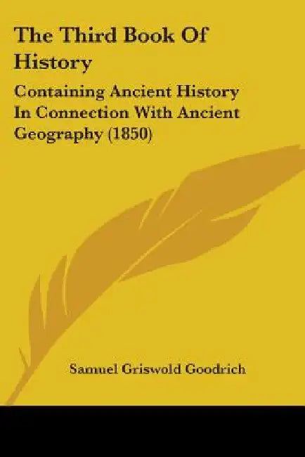 The Third Book Of History: Containing Ancient History In Connection With Ancient Geography (1850) by Samuel Griswold Goodrich