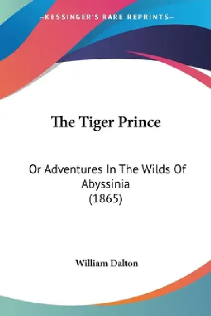 The Tiger Prince: Or Adventures In The Wilds Of Abyssinia (1865) by William Dalton