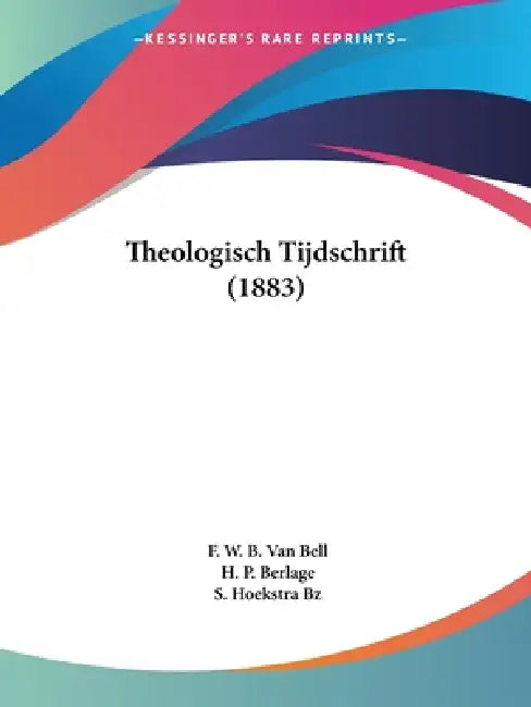 Theologisch Tijdschrift (1883) by F. W. B. Van Bell, H. P. Berlage, S. Hoekstra Bz