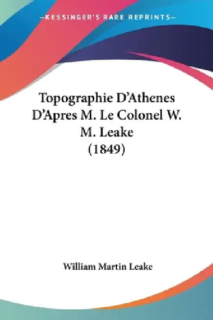 Topographie D'Athenes D'Apres M. Le Colonel W. M. Leake (1849) by William Martin Leake