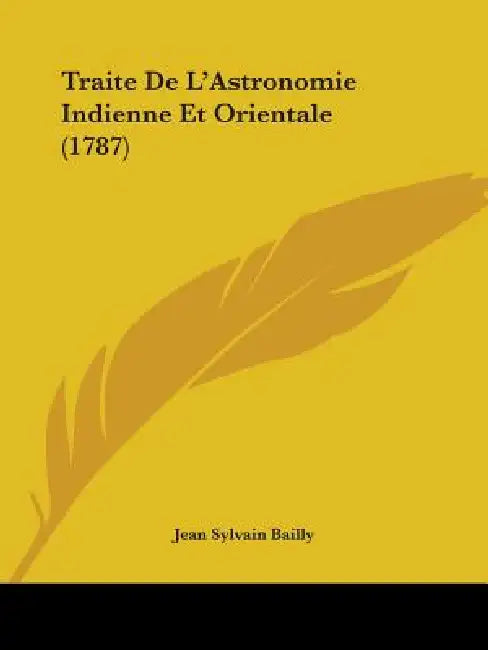 Traite De L'Astronomie Indienne Et Orientale (1787) by Jean Sylvain Bailly
